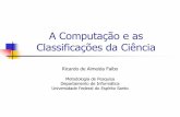 A Computação e as Classificações da Ciênciafalbo/files/MP/Slides/MP2-Computacao_Classi... · Classificações da Ciência ... coisa e, portanto, ... uma boa argumentação para