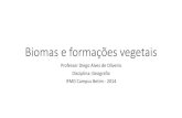 Biomas e formações vegetais - geojurista.files.wordpress.com · Biomas e formações vegetais Professor Diego Alves de Oliveira Disciplina: Geografia IFMG Campus Betim - 2014 ...