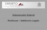 Intervenção federal Professor : Siddharta Legale§ão-Federal... · corrupção anunciada na representação interventiva teria sido controlada por outros mecanismos institucionais,