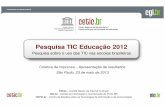 Pesquisa TIC Educação 2012 - cetic.br · A evolução da Internet no Brasil 26 de março de 2009 26 de março de 2009 –– São Paulo São Paulo Pesquisa TIC Educação 2012 Pesquisa