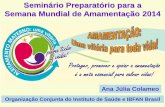 Seminário Preparatório para a Semana Mundial de ... · PDF fileSemana Mundial de Amamentação 2014 Ana Júlia Colameo Proteger, promover e apoiar a amamentação é a meta essencial