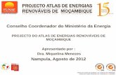 projecto ATLAS DE ENERGIAS RENOVáVEIS DE MOÇAMBIQUE · PROJECTO DO ATLAS DE ENERGIAS RENOVÁVEIS DE MOÇAMBIQUE Apresentado por : Dra. Miquelina Menezes Nampula, Agosto de 2012
