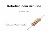 Robótica com Arduino - Paulo Trentin · Valor variável - Sensor pressão Quanto maior a pressão exercida sobre a área sensível, menor a resistência