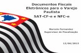 Documentos Fiscais Eletrônicos para o Varejo Paulista SAT ... · Eletrônicos para o Varejo Paulista SAT-CF-e e NFC-e 12/06/2013 Marcelo Fernandez Supervisor de Fiscalização .