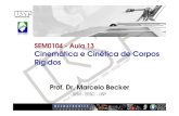 SEM0104 SEM0104 - Aula 13 Aula 13 Cinemática e Cinética de ... · SEM0104 SEM0104 - Aula 13 Aula 13 Cinemática e Cinética de Corpos Rígidos Prof. Dr. Marcelo Prof. Dr. Marcelo
