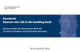 Standards Interest rate risk in the banking book - abbc.org.br · BCB 6 • Necessidade de revisão o recente período prolongado de baixas taxas de juros induziu o sistema a aumentar