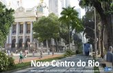 Novo Centro do Rio - rio.rj.gov.brrio.rj.gov.br/dlstatic/10112/126674/4153117/Apresentacao_Novo... · Biblioteca Nacional, Theatro Municipal, Palácio Pedro Ernesto (Câmara Municipal
