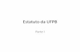 Estatuto da UFPB · –com sede e foro na cidade de João Pessoa ... ESTATUTO - UFPB •REGIME DE ADMINISTRAÇÃO –descentralizada pelos seus diversos campi ... -Não poderá ser