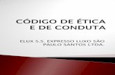 ELUX S.S. EXPRESSO LUXO SÃO PAULO SANTOS LTDA. · 2015-04-30 · O senso de ética, justiça e respeito deve pautar nossas atitudes, ... O Expresso Luxo conduz seus negócios pautados