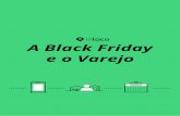 A Black Friday e o Varejo - s3.amazonaws.com · assertiva e que converta em resultados mensuráveis. A fusão entre as mídias on e offline é um dos indicativos que a publicidade