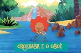 OROZIMBA E O OBOÉ - amorimfilmes.comamorimfilmes.com/wp-content/uploads/2018/04/OROZIMBA_2018_V5.pdf · de aventura com humor, como em ﬁlmes como “Os Croods". Pensamos em 13