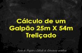 Cálculo de um Galpão 25m X 54m Treliçadocalculistadeaco.com.br/wp-content/uploads/2017/03/Cálculo-do... · Portanto para elaborar os cálculos corretamente devemos lançar as
