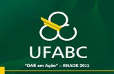 “DAE em Ação” – ENADE 2011 - prograd.ufabc.edu.brprograd.ufabc.edu.br/images/pdf/111004_enade_apresentacao_dae_acao.pdf · A PROVA Entre o período de 07/10 a 06/11/2011,