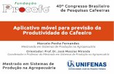 Aplicativo móvel para previsão da Produtividade do Cafeeiro - apresentacao... · Produtividade do Cafeeiro Marcelo Penha Fernandes Mestrando em Sistemas de Produção na Agropecuária