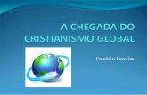 A CHEGADA DO CRISTIANISMO GLOBAL - … · Séculos XV e XVI: os católicos chegaram à ... encontram-se na África e na América Latina ... Hoje o cristianismo tem crescido entre