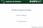 Ácidos e bases de Lewis - edsonnossol.files.wordpress.com · Ácidos e bases de Lewis Prof. Edson Nossol Uberlândia, 21/06/2018 Química Inorgânica