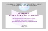 TREINAMENTO SOBRE ÉTICA PROFISSIONAL - Repositório …repositorio.cfb.org.br/bitstream/123456789/323/1/Etica... · 2018-07-31 · em relação ao trabalho do profissional da informação.