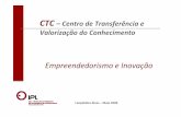 CTC – Centro de Transferência e Valorização do Conhecimento · CE (Centro Empreendedor) - Promover o empreendedorismo tecnológico no IPL, através da promoção de actividades