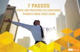 7 passos - solides.com.br · 7 passos para um processo de coaching pronto para você usar. 2 ... o Coachee continue caminhando para seu sucesso. Estrutura dE um procEsso dE coaching