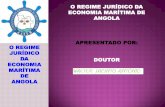 O REGIME JURÍDICO DA ECONOMIA MARÍTIMA DE ANGOLA ...aadmangola.org/files/O-REGIME-JUR-DICO-DA-ECONOMIA-MAR-TIMA-DE... · Fiscal, à organização e funcionamento dos Tribunais Marítimos.