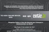 TIC KIDS ONLINE BRASIL 2016 - cetic.br · Pesquisa Sobre o Uso da Internet por Crianças e Adolescentes no Brasil São Paulo | 5 de outubro de 2017 CGI.BR – Comitê Gestor da Internet