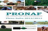 PRONAF · Cartilha de Orientação FETAEP – PRONAF Está lançado o Plano Safra para a Agricultura Familiar 2012-2013! Podemos comemorar, mas não devemos esquecer que o atual