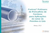 Fortron Polímero de Polisulfeto de Fenileno para ... · para Aplicações do setor de Petróleo & Gás Março, 2012 PPS-015R2 EN Americas_3-12 . 2 PPS-015R2 EN Americas_3-12 Ticona