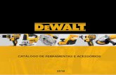 CATÁLOGO DE FERRAMENTAS E ACESSÓRIOS 2016 · de serviços de assistência técnica, a DEWALT disponibilizou um novo manual de vantagens, compromissos e obrigações para os autorizados.