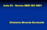 Aula 03 : Norma NBR ISO 9001 - madeira.ufpr.br · CERTIFICAÇÃO ISO 9001 1994 2000 • ISO 9001 • ISO 9002 • ISO 9003 • ISO 9004 2000 • ISO 9001: • Certificação ou fins