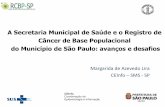 Fundação Oncocentro de São Paulo - Prefeitura · A Secretaria Municipal de Saúde e o Registro de Câncer de Base Populacional do Município de São Paulo: avanços e desafios