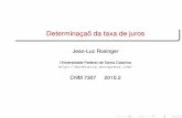 Determinaçaõ da taxa de juros · Determinac¸ao da taxa de juros˜ Jean-Luc Rosinger Universidade Federal de Santa Catarina  CNM 7307 2010.2