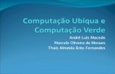 André Luis Macedo Marcelo Oliveira de Moraes Thaís Almeida ...islene/2s2007-mo806/slides/ubiqua-verde.pdf · dispositivos de redes e de computação móvel ... Aplicações projeto
