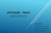 ATIVIDADE - PNAIC · 2015-09-08 · ATIVIDADE - PNAIC MERCADINHO Responsáveis: Tania de Gois Souza Vieira ... Roda de conversa para apresentação da proposta do projeto; ... AVALIAÇÃO: