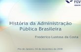 História da Administração Pública Brasileirarepositorio.enap.gov.br/bitstream/1/1192/1/História da... · Pública Brasileira Frederico Lustosa ... • Identificação de problemas