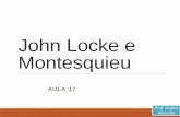 John Locke e Montesquieu - curcepenem.files.wordpress.com · AULA 17 Prof. Hallen Filosofia. John Locke (1632-1704) • Médico entusiasmado com a experimentação. ... A dignidade