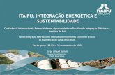 ITAIPU: INTEGRAÇÃO ENERGÉTICA E SUSTENTABILIDADE · 11 Brasil Paraguay Binacional Itaipu (Br) (Py) 500/220 kV 14.000 MW Em operação 60/50 Hz 12 Brasil Paraguay Foz de Iguazú
