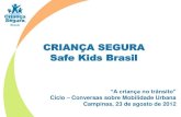 CRIANÇA SEGURA Safe Kids Brasil - Empresa Municipal de ...3.pdf · de acidentes, anualmente, em todo o mundo*. • Mais de 90% destas mortes acontece nos países em desenvolvimento.