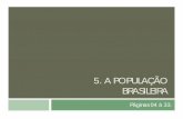5. A POPULAÇÃO BRASILEIRA · 2016-05-21 · Reposição adequada da população = 2,1 filhos por casal ... Estrutura da população brasileira ... População bem menor do que a