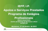 IEFP, I.P. Apoios e Serviços Prestados Programa de ... · Portaria n.º 92/2011, de 28 de fevereiro - Estágios Profissionais . INSERÇÃO DE JOVENS NO MERCADO DE TRABALHO OBJECTIVOS: