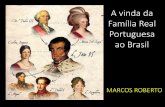 A vinda da Família Real Portuguesa ao Brasil · fugir para o Brasil ... •Criação do Banco do Brasil, da Biblioteca Real, do Museu Nacional, ... A vinda da Família Real Portuguesa