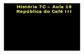 História 7C – Aula 19 República do Café IIIrepositorio.geracaoweb.com.br/20131018_115716histria_c__aulas... · – MODERNISMO DE 22 – marco cultural: era ... A Era Vargas (1930