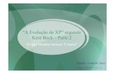 “A Evolução de XP” segundo Kent Beck–Parte 2 · – Escrevem testes de carga automatizados – Particionamo sistema (Conquistar e Dividir) 3. O que mudou em XP? ... • Desenvolvimento