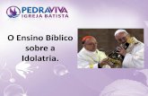 O Ensino Bíblico sobre a Idolatria. - ibpv.com.br · Slide 1 Author: dimas paulino de sousa Created Date: 6/20/2016 3:30:24 PM ...
