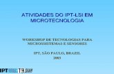 ATIVIDADES DO IPT-LSI EM MICROTECNOLOGIA - … Gongora... · microssistemas e sensores. ipt, sÃo paulo, brazil. 2003. workshop de tecnologias para microssistemas e sensores mgr-2003
