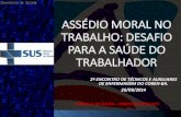 ASSÉDIO MORAL NO TRABALHO: DESAFIO PARA A SAÚDE …ba.corens.portalcofen.gov.br/wp-content/uploads/2014/09/ASSEDIO... · ASSEDIO MORAL NO TRABALHO X ORGANIZAÇÃO PERMISSIVA •Surge
