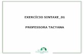 EXERCÍCIO SINTAXE 01 PROFESSORA TACYANAcursos.scea.com.br/wp-content/uploads/2012/09/EXERCÍCIO-SINTAXE-01... · Exercícios 1. A partícula apassivadora está exemplificada na alternativa: