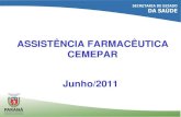 ASSISTÊNCIA FARMACÊUTICA CEMEPAR Junho/2011 · ASSISTÊNCIA FARMACÊUTICA - HISTÓRICO • A Assistência Farmacêutica no Brasil , como política pública, teve início em 1971,