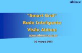 Smart Grid Rede Inteligente Visão Abinee - Abinee tec 2017 · 2011-04-04 · Como e quando será a Rede Inteligente (Smart Grid) no Brasil? A nossa Rede Básica é uma Rede que pode