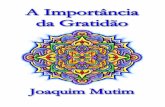 A Importância da Gratidão – Joaquim Mutimespacoviverzen.com.br/wp-content/uploads/2017/06/A_Importancia_da... · atenção no verdadeiro sentimento de gratidão ... Agradecer