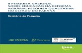 Relatório de Pesquisa - Ipea de Janeiro, 2016 Relatório de Pesquisa II PESQUISA NACIONAL SOBRE EDUCAÇÃO NA REFORMA AGRÁRIA: PESQUISA QUALITATIVA NO ESTADO DO PARANÁ Relatorio_PNERA